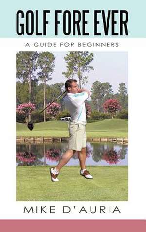 Golf Fore Ever de Mike D'Auria