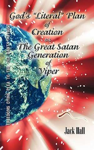 Gods "Literal" Plan of Creation - vs - The Great Satan Generation of Viper de Jack Hall