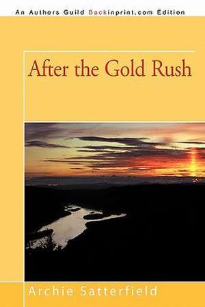 After the Gold Rush de Archie Satterfield