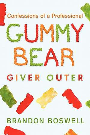 Confessions of a Professional Gummy Bear Giver Outer de Brandon Boswell