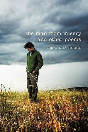 The Man from Misery and Other Poems de Brandon Hodge