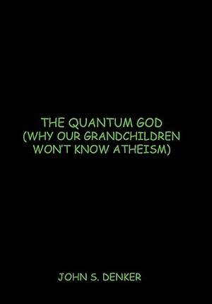 The Quantum God de John S. Denker
