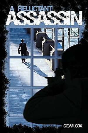 A Reluctant Assassin de C. E. Wilcox