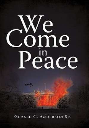 We Come in Peace de Gerald C. Anderson Sr