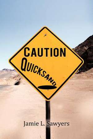 Caution Quicksand de Jamie L. Sawyers