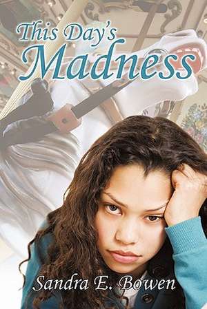 This Day's Madness de Sandra E. Bowen