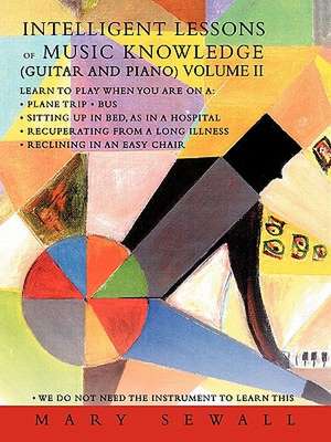 Intelligent Lessons of Music Knowledge (Guitar and Piano) Volume II de Mary Sewall