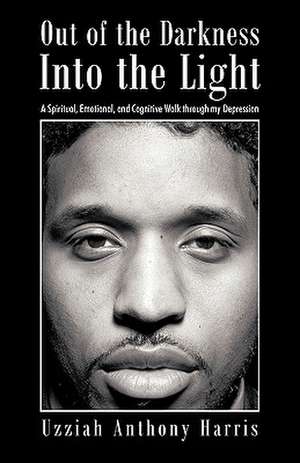 Out of the Darkness Into the Light de Uzziah Anthony Harris