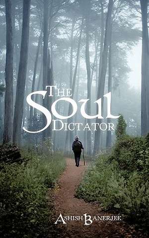 The Soul Dictator de Ashish Banerjee