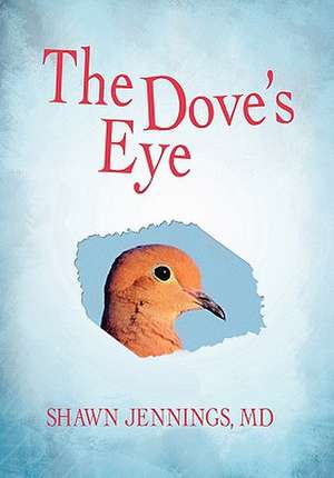 The Dove's Eye de Shawn Jennings MD