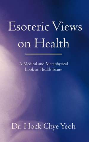 Esoteric Views on Health de Hock Chye Yeoh