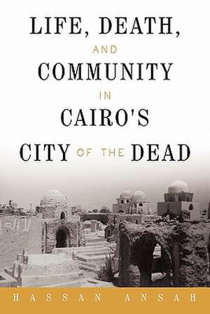 Life, Death, and Community in Cairo's City of the Dead de Hassan Ansah