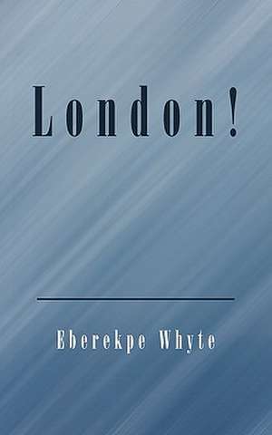 London! de Eberekpe Whyte