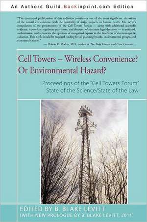 Cell Towers-- Wireless Convenience? or Environmental Hazard? de B. Blake Levitt