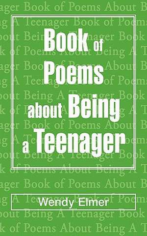 Book of Poems about Being a Teenager de Wendy Elmer