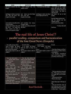 The Real Life of Jesus Christ!? - Parallel Reading, Comparison and Harmonization of the Four Good News (Gospels) de Jozef Krchnak