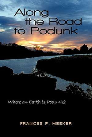 Along the Road to Podunk de Frances P. Meeker