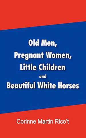 Old Men, Pregnant Women, Little Children and Beautiful White Horses de Corinne Martin Rico't