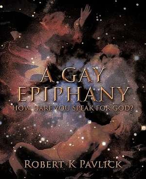 A Gay Epiphany de Robert K. Pavlick