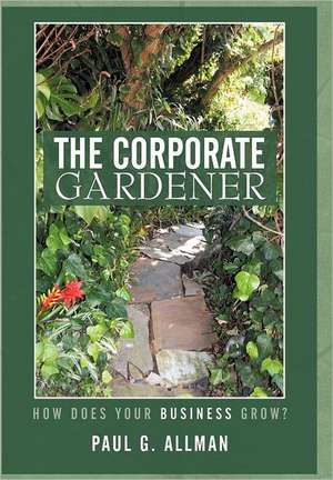 The Corporate Gardener de Paul G. Allman