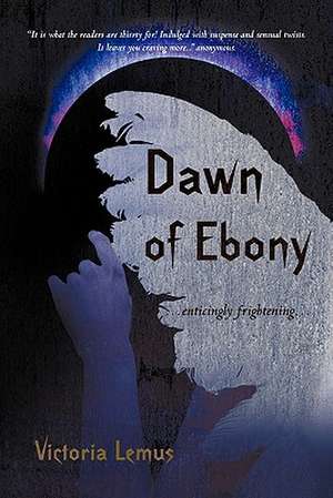 Dawn of Ebony de Victoria Lemus