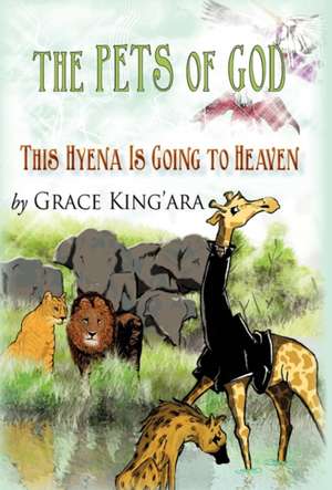 This Hyena Is Going to Heaven de Grace King'ara