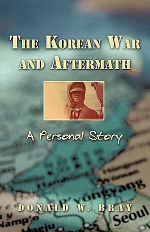 The Korean War and Aftermath de Donald W. Bray