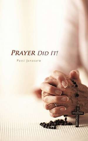 Prayer Did It! de Patti Janacaro