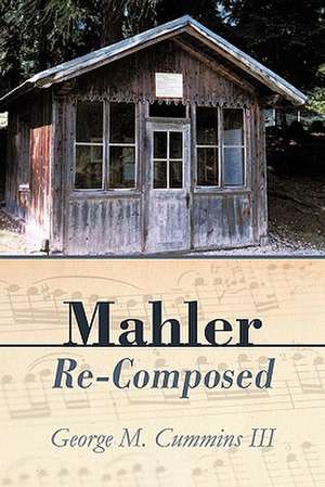 Mahler Re-Composed de George M Cummins