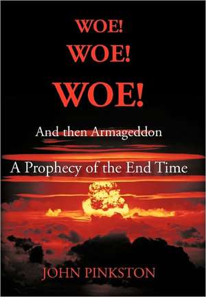 Woe! Woe! Woe! and Then Armageddon de John A. Pinkston