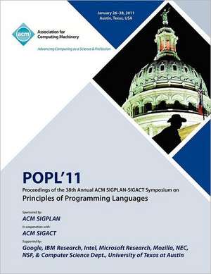 Popl 11 Proceedings of the 38th Annual ACM Sigplan-Sigact Symposium on Principles of Programming Languages de Popl 11 Conference Committee