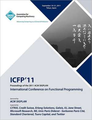 Proceedings of the 2011 ACM Sigplan International Conference on Functioning Programming de Icfp 11 Conference Committee