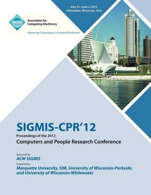 Sigmis-CPR 12 Proceedings of the 2012 Computers and People Research Conference de Sigmis-Cpr 12 Proceedings Committee