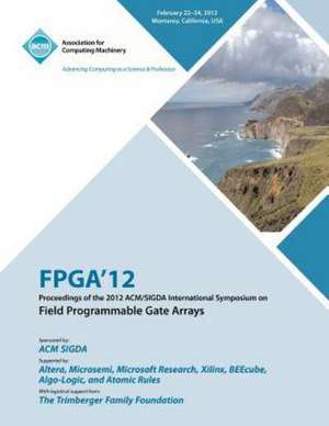 FPGA 12 Proceedings of the 2012 ACM/Sigda International Symposium on Field Programmable Gate Arrays de Fpga Conference Committee