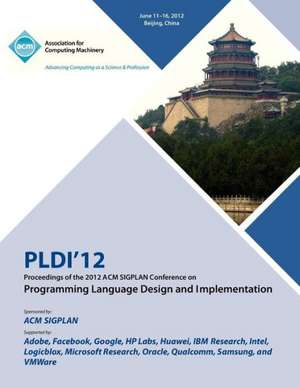 Pldi 12 Proceedings of the 2012 ACM Sigplan Conference on Programming Language Design and Implementation de Pldi 12 Proceedings Committee