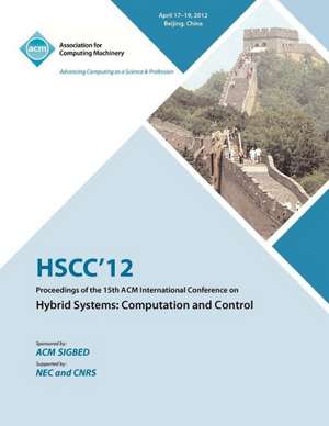 Hscc 12 Proceedings of the 15th ACM International Conference on Hybrid Systems: Computation and Control de Hscc 12 Conference Committee