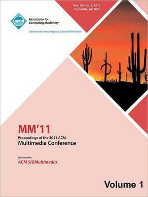 MM 11: Proceedings of the 2011 ACM Multimedia Conference Vol 1 de MM 11 Conference Committee