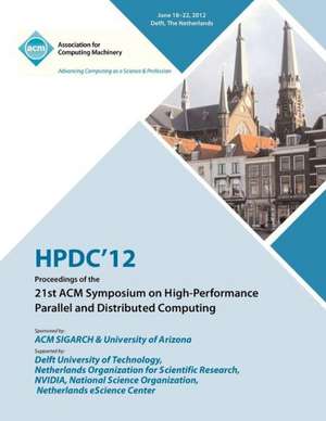 Hpdc 12 Proceedings of the 21st ACM Symposium on High-Performance Parallel and Distributed Computing de Hpdc 12 Proceedings Committee