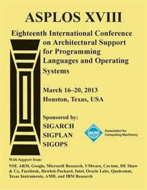 Asplos Xv111 Eighteenth International Conference on Architectural Support for Programming Languages and Operating Systems de Asplos XVIII Conference Committee