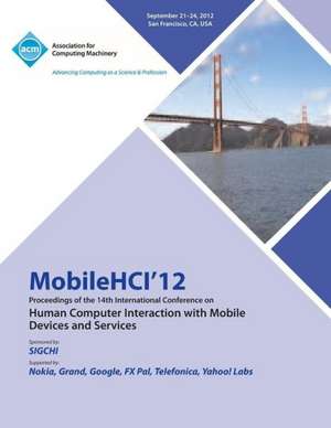 Mobilehci 12 Proceedings of the 14th International Conference on Human Computer Interaction with Mobile Devices and Services de Mobilehci 12 Conference Committee