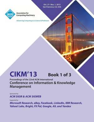 Cikm 13 Proceedings of the 22nd ACM International Conference on Information & Knowledge Management V1 de Cikm 13 Conference Committee