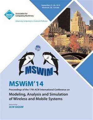 Mswim 14 Proceedings of the 17th ACM International Conference on Modeling, Analysis and Simulation of Wireless and Mobile Systems de Mswim 14 Conference Committee