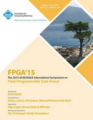 FPGA 15 23rd ACM/Sigada International Symposium on Field Programmable Gate Arrays de Fpga 15 Conference Committees