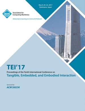 TEI 17 Eleventh International Conference on Tangible, Embedded, and Embodied Interaction de Tei 17 Conference Committee