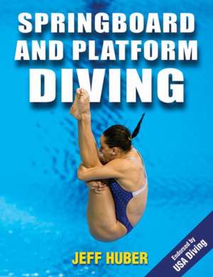 Springboard and Platform Diving de Jeffrey Huber