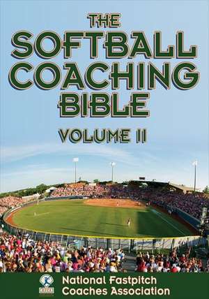 The Softball Coaching Bible, Volume II: Teaching, Choreography, Research, Service, and Assessment for Community Engagement de National Fastpitch Coaches Assosciation