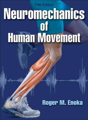 Neuromechanics of Human Movement de Roger M. Enoka