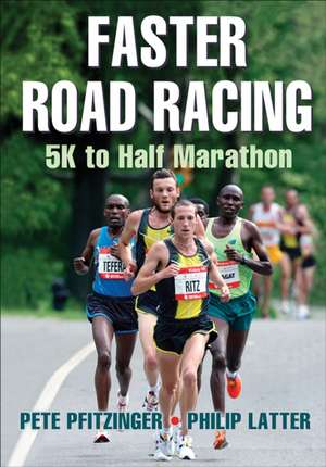 Faster Road Racing – 5K to Half Marathon de Pete Pfitzinger