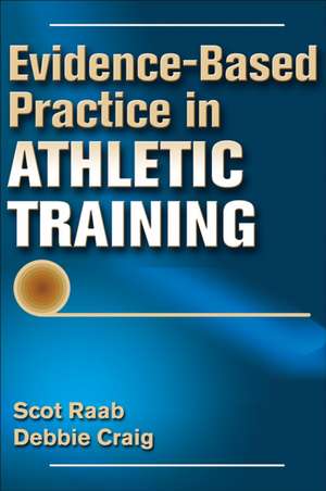 Evidence-Based Practice in Athletic Training de Scot Raab
