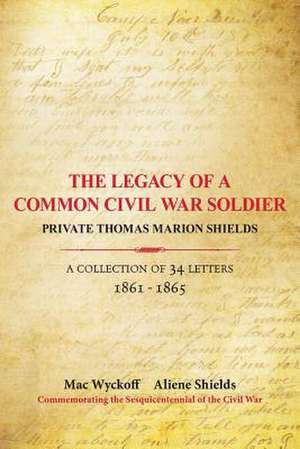 The Legacy of a Common Civil War Soldier de Aliene Shields